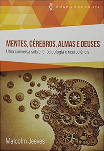 Mentes Cérebros Almas e Deuses - Uma Conversa Sobre Fé Psicologia e Neurociência