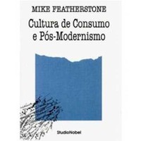 Cultura De Consumo E Pos-modernismo