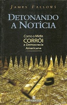 Detonando A Noticia - Como A Midia Corroi A Democracia Americana