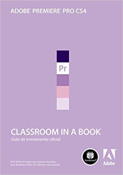 Adobe Premiere Pro Cs4 Classroom In A Book - Guia De Treinamento Oficial