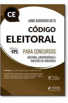 Codigo Eleitoral Para Concursos - Doutrina Jurisprudencia E Questoes De Concursos