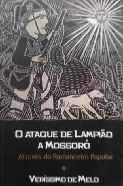 O Ataque de Lampião a Mossoró - Através do Romanceiro Popular