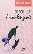 So Por Hoje Amor - Exigente