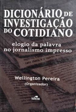 Dicionario De Investigacao Do Cotidiano - Elogio Da Palavra No Jornalismo Impresso
