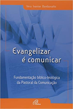 Evangelizar E Comunicar - Fundamentacao Biblico-teologica Da Pastoral Da Comunicacao