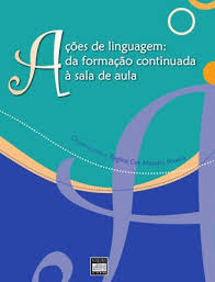 Acoes De Linguagem - Da Formacao Continuada A Sala De Aula