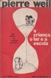 Crianca O Lar E A Escola, A - Guia Pratico De Relacoes Humanas