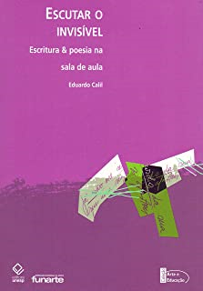 Escutar O Invisivel - Escritura & Poesia Na Sala De Aula