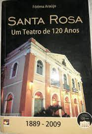 Santa Rosa - Um Teatro De 120 Anos - 1889-2009