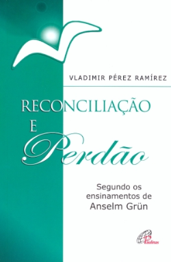 Reconciliacao E Perdao - Segundo Os Ensinamentos De Anselmgrun