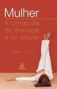 Mulher - A Conquista Da Liberdade E Do Prazer
