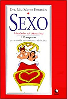 Sexo Verdades E Mentiras - 150 Respostas Para As Duvidas Mais Comuns Na Adolenscencia