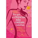 Por Que As Chinesas Nao Contam Calorias - Segredos De Uma Gastronomia Milenar