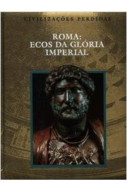 Roma Ecos Da Gloria Imperial - Civilizacoes Perdidas