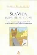 Sua Vida Em Primeiro Lugar - Como Encontrar O Equilibrio Entre Sucesso Profissional E Qualidade De Vida