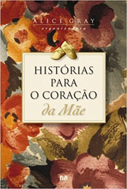 Historias Para O Coracao Da Mae