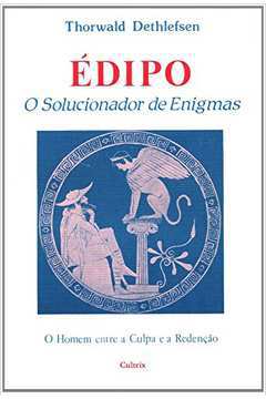 Edipo O Solucionador De Enigmas - o Homem Entre A Culpa E A Redencao