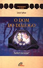 O Dom Do Dialogo - Saber Escutar
