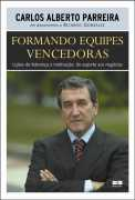 Formando Equipes Vencedoras - Licoes De Lideranca E Motivacao - Do Esporte Aos Negocios