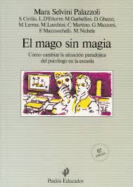 El Mago Sin Magia - Como Cambiar La Situacion Paradojica Del Psicologo En La Escuela