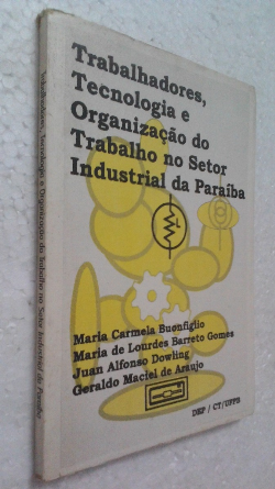 Trabalhadores Tecnologia E Organizacao Do Trabalho No Setor Industrial Da Paraiba