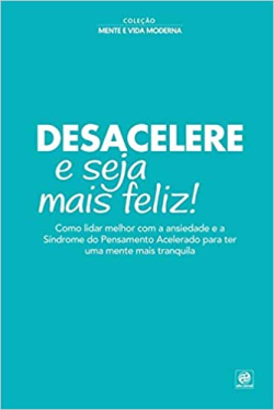 Colecao Mente E Vida Moderna - Desacelere E Seja Mais Feliz