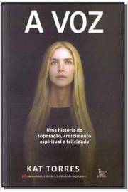A Voz - Uma Historia De Superacao Crescimento Espiritual E Felicidade