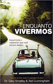 Enquanto Vivermos - Experimente O Casamento Que Voce Sempre Desejou