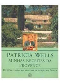 Minhas Receitas Da Provence - Receitas Criadas Em Sua Casa De Campo Na Franca
