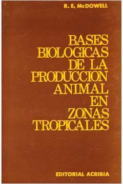 Bases Biologicas De La Produccion Animal En Zonas Tropicales