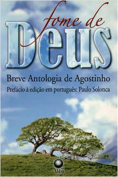 Fome De Deus - Breve Antologia De Agostinho