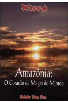 Amazonia - O Coracao Da Magia Do Mundo