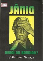 Janio - Heroi Ou Bandido?