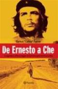 De Ernesto A Che - A Segunda E Ultima Viagem De Guevara Pela America Latina