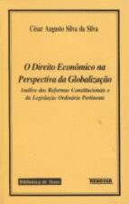 Direito Economico Na Perspectiva Da Globalizaçao - Analise Das Reformas Constitucionais E Da Legislacao Ordinaria Pertinente