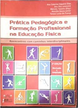 Pratica Pedagogica E Formacao Profissional Na Educacao Fisica - Reencontros Com Caminhos Interdisciplinares
