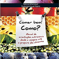 Comer Bem! Como? - Manual De Orientacoes Nutricionais Desde A Compra Ate O Preparo Dos Alimentos