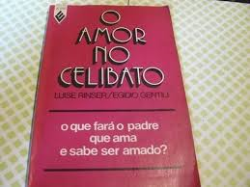 O Amor No Celibato - O Que Fara O Padre Que Ama E Sabe Ser Amado