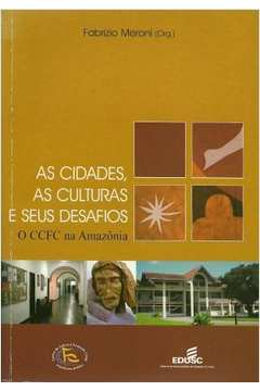 As Cidades, As Culturas E Seus Desafios - O Ccfc Na Amazonia