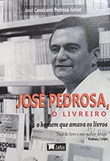 José Pedrosa O Livreiro - O homem que amava os livros