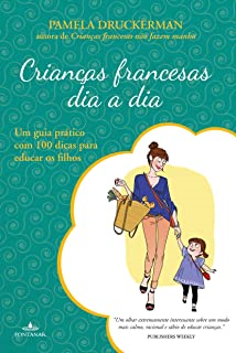 Criancas Francesas Dia A Dia - Um Guia Pratico Com 100 Dicas Para Educar Os Filhos