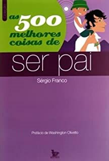 As 500 Melhores Coisas De Ser Pai