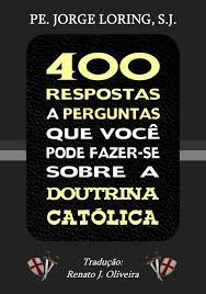 400 Respostas A Perguntas Que Voce Pode Fazer-se Sobre A Doutrina Catolica