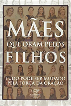 Maes Que Foram Pelos Filhos - Tudo Pode Ser Mudado Pela Forca Da Oracao