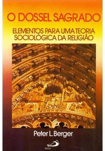 O Dossel Sagrado - Elementos Para Uma Teoria Sociologica Da Religiao
