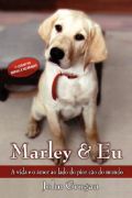 Marley E Eu - A Vida E O Amor Ao Lado Do Pior Cao Do Mundo