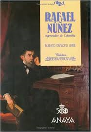 Rafael Nunez - Regenerador De Colombia