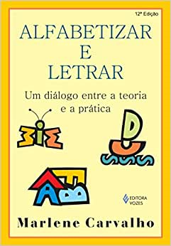 Alfabetizar E Letrar - Um Dialogo Entre A Teoria E A Pratica