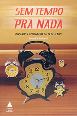 Sem Tempo Pra Nada - Vencendo A Epidemia Da Falta De Tempo