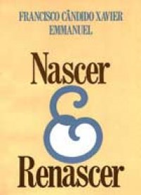 Nascer E Renascer - Pelo Espirito Emmanuel